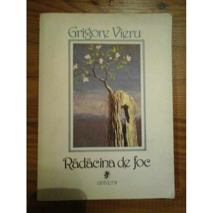 RADACINA DE FOC - GRIGORE VIERU